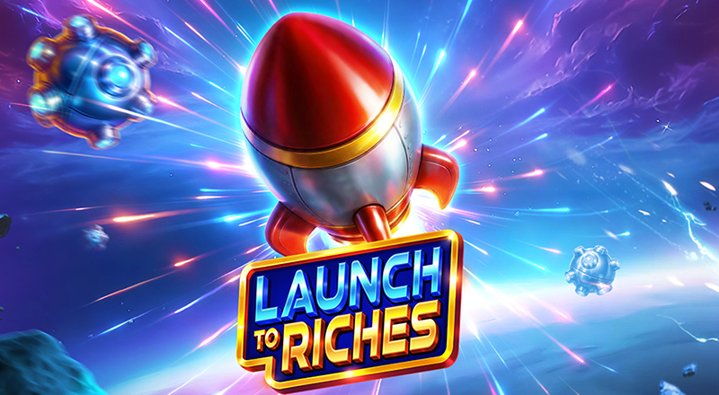Launch to Riches_800x440